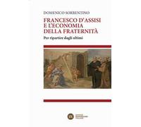 Francesco d'Assisi e l'economia della fraternità. Per ripartire dagli ultimi