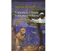 Francesco d'Assisi, Francesco di Roma. Una nuova primavera per la Chiesa