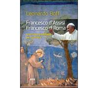 Francesco d'Assisi, Francesco di Roma. Una nuova primavera per la Chiesa