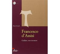 Francesco d'Assisi. Giullare, non trovatore
