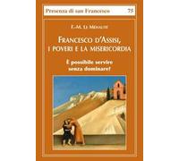 Francesco d'Assisi, i poveri e la misericordia. È possibile servire senza dominare?