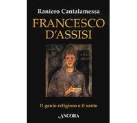 Francesco d'Assisi. Il genio religioso e il santo