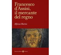Libri Alfonso Marini - Francesco D'Assisi, Il Mercante Del Regno