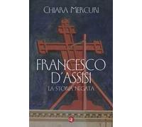 Francesco d'Assisi. La storia negata