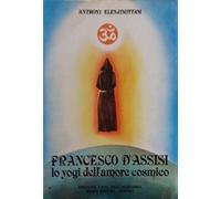 Francesco d'Assisi. Lo yogi dell'amore cosmico
