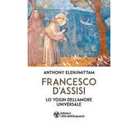 Francesco d'Assisi. Lo yogin dell'Amore universale