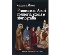 Libri Giovanni Miccoli - Francesco D'Assisi. Memoria, Storia E Storiografia