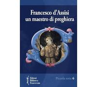 Francesco d'Assisi. Un maestro di preghiera