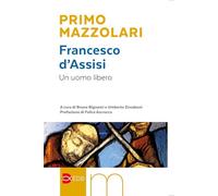 Francesco d'Assisi. Un uomo libero
