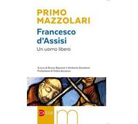 Francesco d'Assisi. Un uomo libero