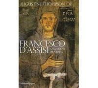 Francesco d'Assisi. Una nuova biografia - Thompson Augustine