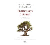 Francesco d'Assisi. Una vita inquieta