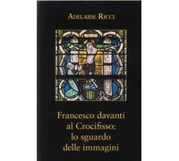 Francesco davanti al crocifisso: lo sguardo delle immagini