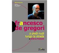 Francesco De Gregori. A piedi nudi lungo la strada