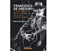 Francesco De Gregori. Il sovversivo della forma da «Alice» a «Bufalo Bill»