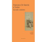 Francesco De Sanctis a Torino da esule a minstro - [Edizioni dell'Orso]