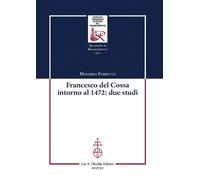 Francesco Del Cossa intorno al 1472: due studi - 2022 - Olschki