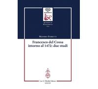 Francesco Del Cossa intorno al 1472: due studi - Ferretti Massimo