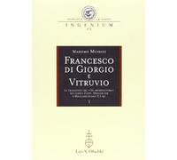 Francesco di Giorgio e Vitruvio. Le traduzioni del «De Architectura» nei codici Zichy, Spencer 129 e Magliabechiano II.I.141. (2 tomi)