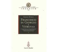Francesco di Giorgio e Vitruvio. Le traduzioni del «De Architectura» nei codici Zichy, Spencer 129 e Magliabechiano II.I.141