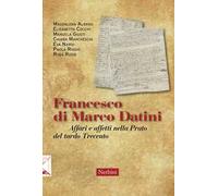 Francesco di Marco Datini. Affari e affetti nella Prato del tardo Trecento
