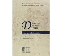 Francesco di Marco Datini. L'uomo il mercante
