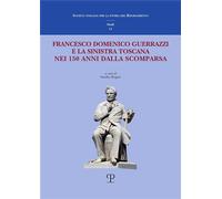 - Francesco Domenico Guerrazzi e la sinistra toscana nei 150 anni dalla sua sco