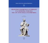 Libri Francesco Domenico Guerrazzi E La Sinistra Toscana Nei 150 Anni Dalla Sua