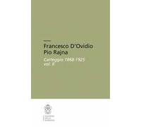 Francesco D'Ovidio Pio Rajna. Carteggio 1868-1925