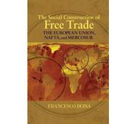 Francesco Duina The Social Construction of Free Trade (Tascabile)
