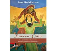 Francesco e Chiara. La gratitudine di un uomo e la rivoluzione di una donna