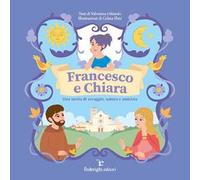 Francesco e Chiara. Una storia di coraggio, natura e amicizia. Ediz. a colori