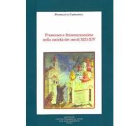 Francesco e francescanesimo nella società dei secoli XIII-XIV