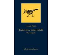 Francesco e i suoi fratelli. Una biografia