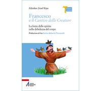 Francesco e il Cantico delle creature. La forza dello spirito nella debolezza del corpo