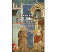Francesco e il sultano. Lo «spirito di Assisi» e la profezia della pace