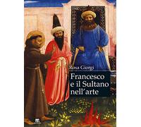 Francesco e il sultano nell'arte. Ediz. a colori