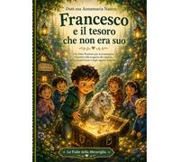 Francesco e il tesoro che non era suo: Una fiaba illustrata per accompagnare i bambini alla scoperta del rispetto, della condivisione e degli oggetti degli altri