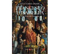 Francesco e Isabella. L'età d'oro dei Gonzaga