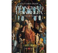 Francesco e Isabella. L’età d'oro dei Gonzaga - 2022 - Laterza