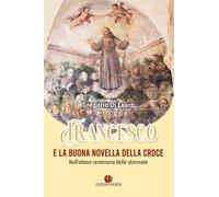 Francesco e la buona novella della croce. Nell'ottavo centenario