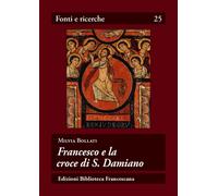 Francesco e la Croce di s. Damiano - [Edizioni Biblioteca Francescana]