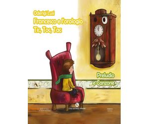 Francesco e l'orologio Tic, Toc, Tac. Preludio e Canzone [Paperback] [Sep 11, 20