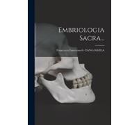 Francesco Emmanuele Cangiamila Embriologia Sacra... (Tascabile)
