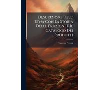 Francesco Ferra Descrizione Dell' Etna Con La Storia Delle Er (Copertina rigida)