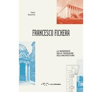 Francesco Fichera. La modernità nella tradizione dell'architettura - Guarr...