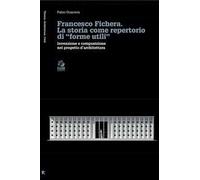 Francesco Fichera. La storia come repertorio di «forme utili». Invenzione e composizione nel progetto d’architettura