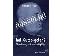 Francesco Filippi Carlo Grep Mussolini hat Gutes getan?: Abrechnung (Tascabile)