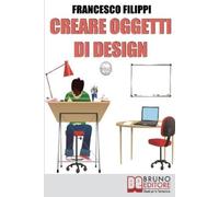 Francesco Filippi Creare Oggetti di Design (Tascabile)