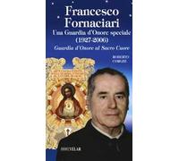 Francesco Fornaciari. Una Guardia d'Onore speciale (1927-2006). Guardia d'Onore al Sacro Cuore